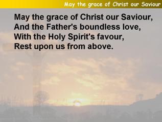 May the grace of Christ our Saviour