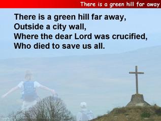 There is a green hill far away