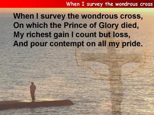 When I survey the wondrous cross