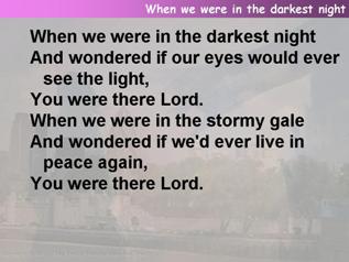 When we were in the darkest night