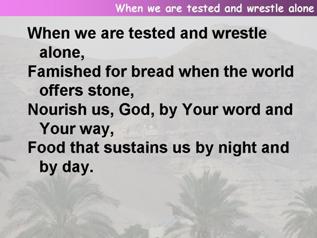 When we are tested and wrestle alone