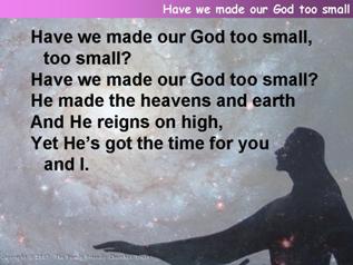 Have we made our God too small