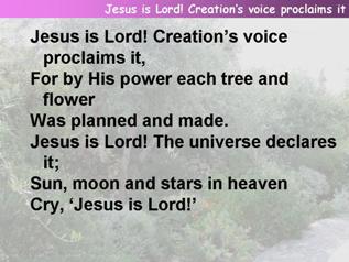 Jesus is Lord, creation's voice proclaims it