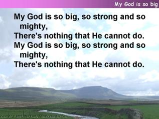 My God is so big, so strong and so mighty