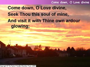 Come down, O love divine