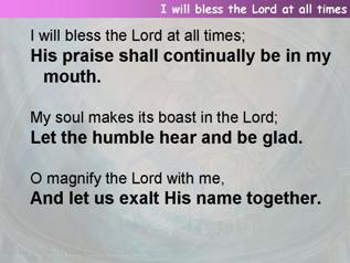 I will bless the Lord at all times (Psalm 34)