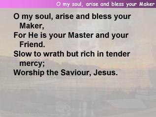 O my soul, arise and bless Your Maker