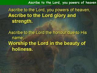 Ascribe to the Lord, you powers of heaven (Psalm 29)