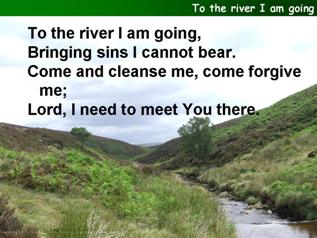 To the river I am going