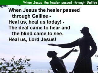 When Jesus the healer passed through Galilee