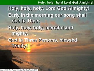 Holy, holy, holy, Lord God Almighty