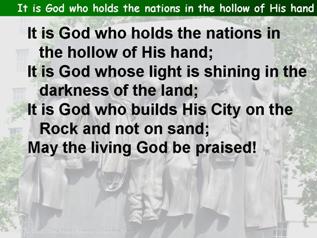 It is God who holds the nations in the hollow of His hand