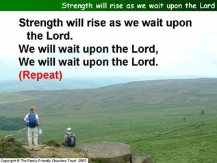 Strength will rise as we wait upon the Lord (Everlasting God)