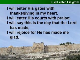 I will enter His gates with thanksgiving in my heart