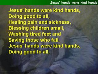 Jesus’ hands were kind hands