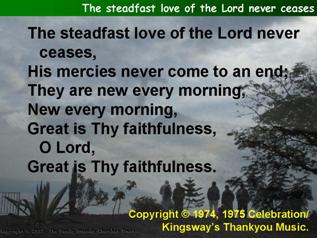 The steadfast love of the Lord never ceases