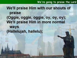 We're going to praise the Lord