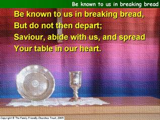 Be known to us in breaking bread,