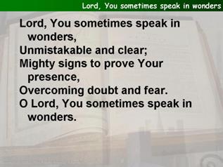 Lord, You sometimes speak in wonders