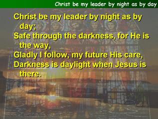 Christ be my leader by night as by day