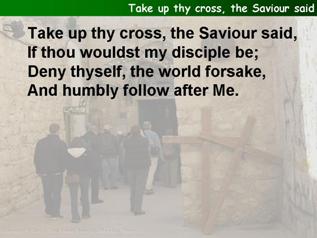 Take up Thy cross, the Saviour said,