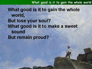 What good is it to gain the whole world
