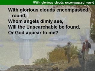 With glorious clouds encompassed round