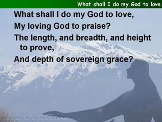 What shall I do my God to love