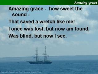 Amazing grace, how sweet the sound