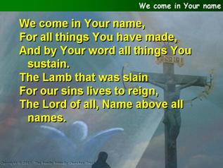 We come in Your name