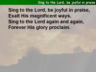 Sing to the Lord, be joyful in praise