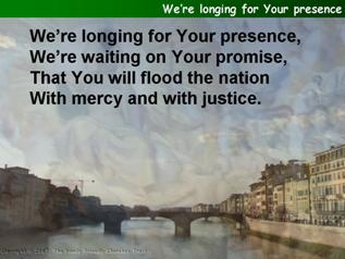 We’re longing for Your presence