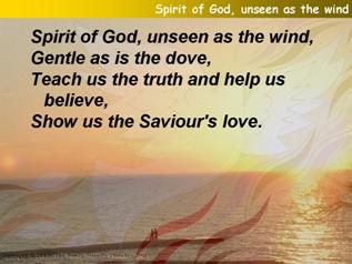 Spirit of God, unseen as the wind,