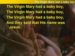 The Virgin Mary had a baby boy