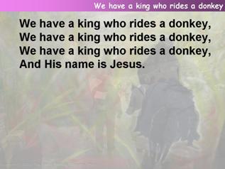 We have a king who rides a donkey