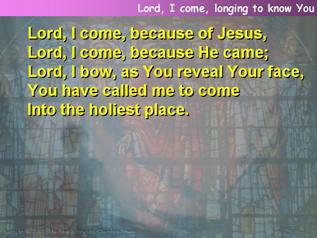 Lord, I come, longing to know You
