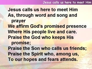 Jesus calls us here to meet Him