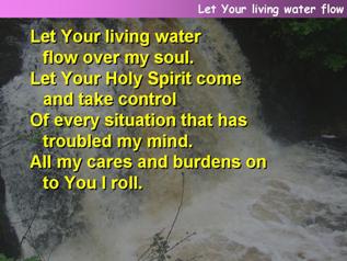 Let Your living water flow over my soul
