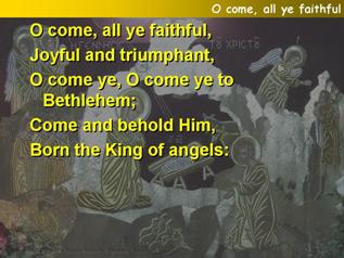 O come, all ye faithful