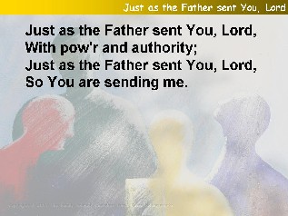 Just as the father sent You, Lord