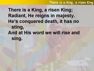 There is a king, a risen king