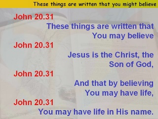 These things are written that you might believe,