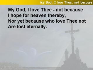 My God, I love Thee, not because