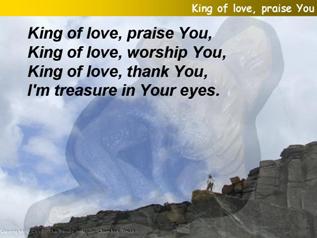 King of love, praise You