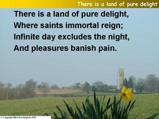 There is a land of pure delight