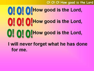 O O O how good is the Lord