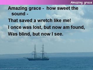 Amazing grace, how sweet the sound