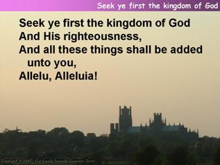 Seek ye first the kingdom of God