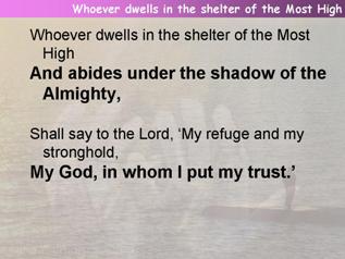 Whoever dwells in the shelter of the Most High  (Psalm 91:1-2,9-16)
