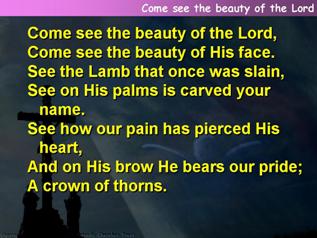 Come see the beauty of the Lord
